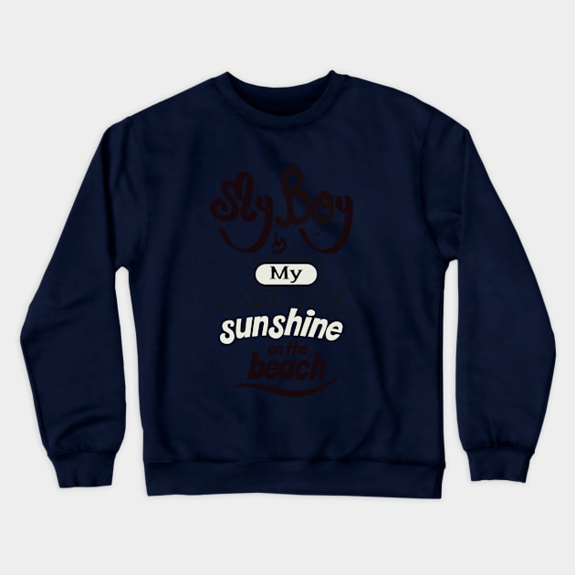 My boyfriend is my sunshine on the beach (dark lettering) Crewneck Sweatshirt by ArteriaMix